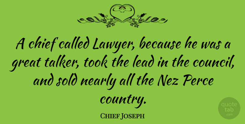 Chief Joseph Quote About Country, Lawyer, Chiefs: A Chief Called Lawyer Because...