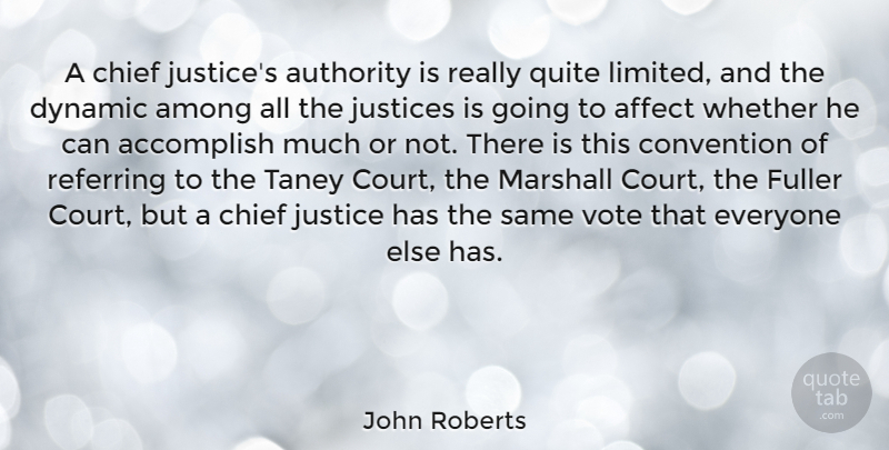 John Roberts Quote About Accomplish, Affect, Among, Chief, Convention: A Chief Justices Authority Is...
