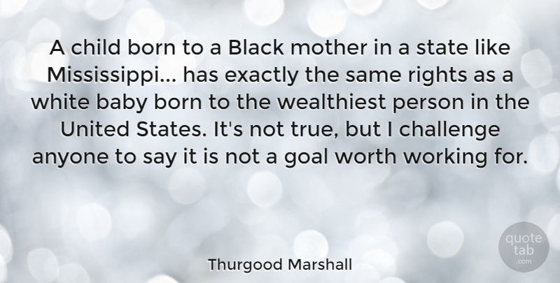 Thurgood Marshall Quote About Mother, Baby, Children: A Child Born To A...