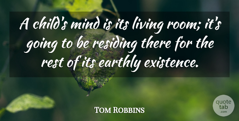 Tom Robbins Quote About Earthly, Mind: A Childs Mind Is Its...