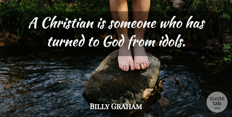 Billy Graham Quote About Christian, Idols, Choices: A Christian Is Someone Who...