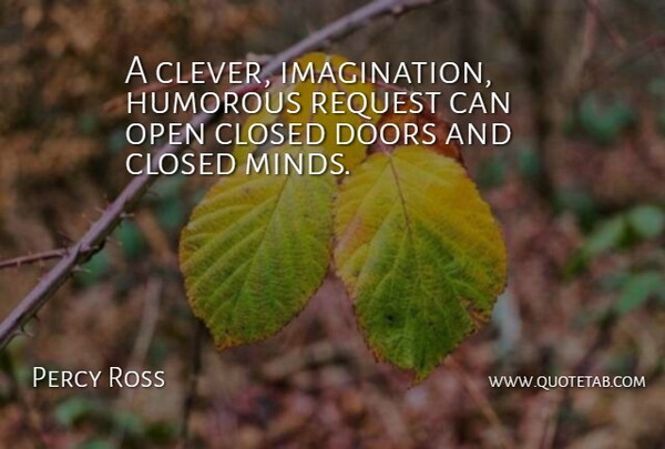 Percy Ross Quote About American Businessman, Closed, Doors, Humorous, Imagination: A Clever Imagination Humorous Request...