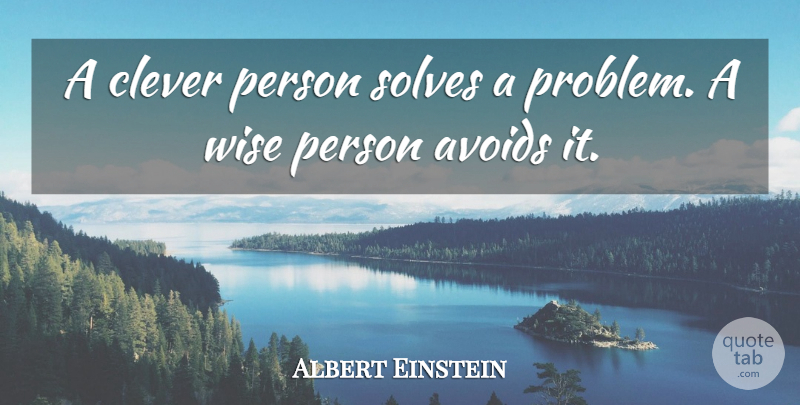 Albert Einstein Quote About Inspirational, Wise, Spiritual: A Clever Person Solves A...