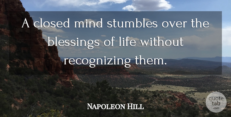 Napoleon Hill Quote About Blessing, Mind, Closed Mind: A Closed Mind Stumbles Over...