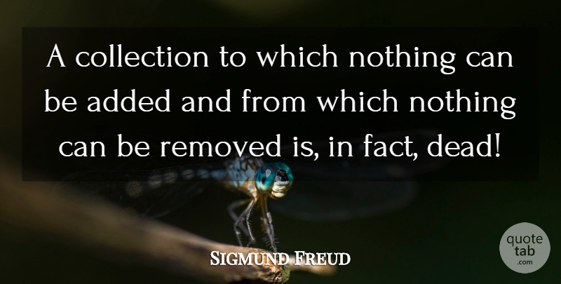 Sigmund Freud Quote About Facts, Collecting, Collections: A Collection To Which Nothing...