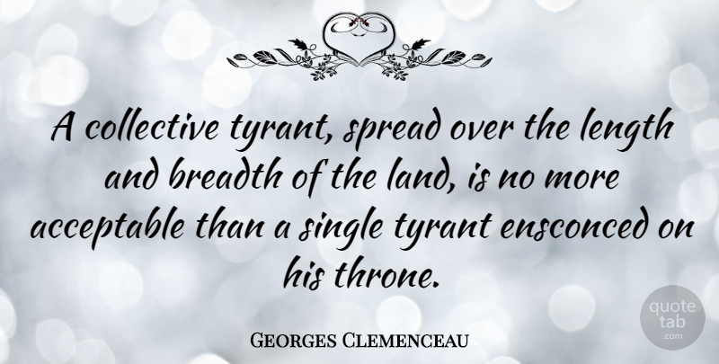 Georges Clemenceau Quote About Land, Tyrants, Thrones: A Collective Tyrant Spread Over...