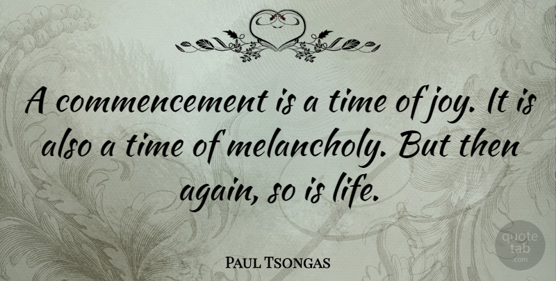 Paul Tsongas Quote About Life, Joy, Melancholy: A Commencement Is A Time...