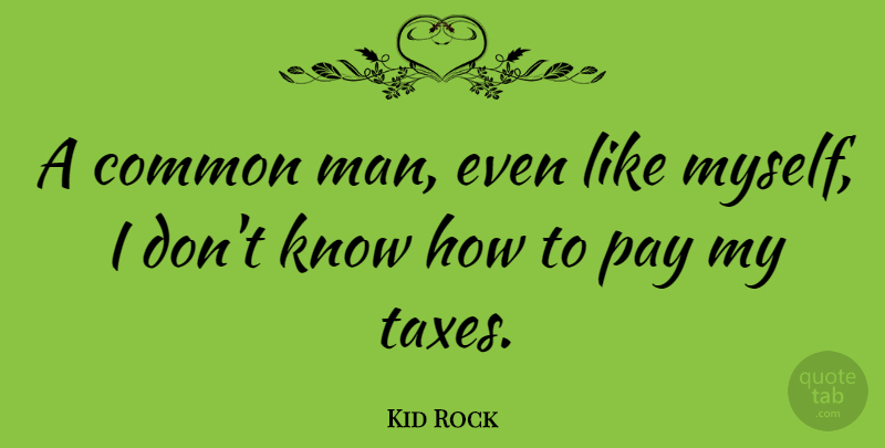 Kid Rock Quote About Men, Pay, Common: A Common Man Even Like...