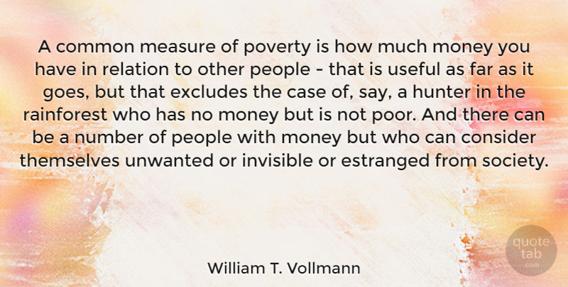 William T. Vollmann Quote About Case, Common, Consider, Far, Hunter: A Common Measure Of Poverty...