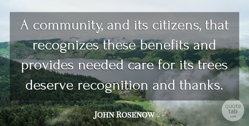 John Rosenow Quote About Benefits, Care, Community, Deserve, Needed: A Community And Its Citizens...