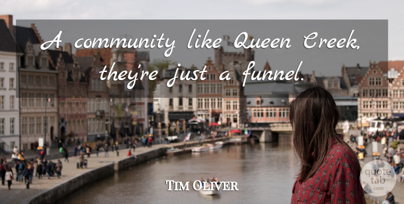 Tim Oliver Quote About Community, Queen: A Community Like Queen Creek...