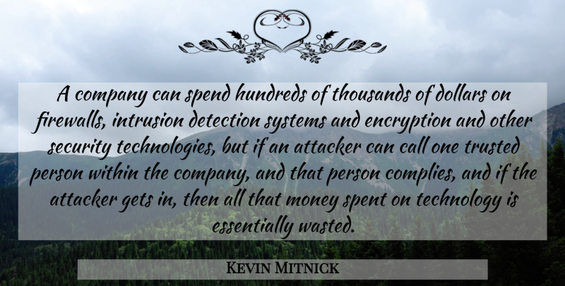Kevin Mitnick Quote About Technology, Dollars, Encryption: A Company Can Spend Hundreds...