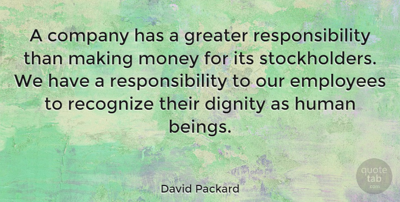 David Packard Quote About Dignity, Greater, Human, Money, Recognize: A Company Has A Greater...