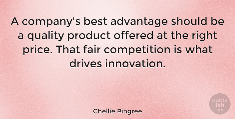 Chellie Pingree Quote About Advantage, Best, Competition, Drives, Fair: A Companys Best Advantage Should...