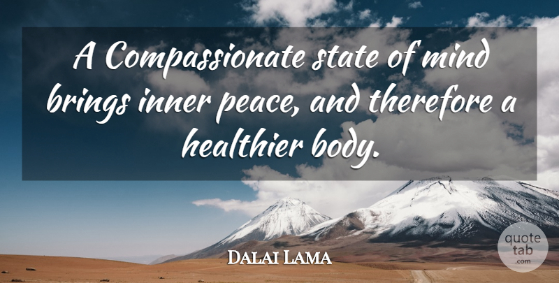 Dalai Lama Quote About Inner Peace, Mind, Body: A Compassionate State Of Mind...