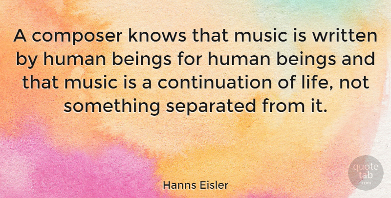 Hanns Eisler Quote About Beings, Composer, Human, Knows, Life: A Composer Knows That Music...