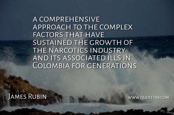 James Rubin Quote About Approach, Associated, Colombia, Complex, Factors: A Comprehensive Approach To The...
