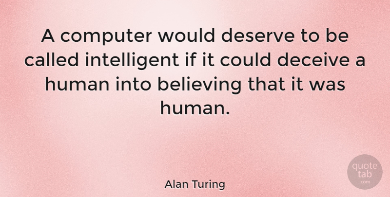 Alan Turing Quote About Believe, Intelligent, Hype: A Computer Would Deserve To...