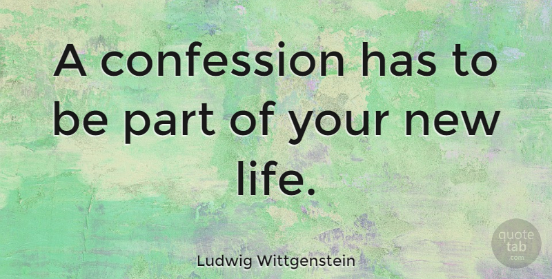 Ludwig Wittgenstein Quote About Life, Philosophical, Confession: A Confession Has To Be...