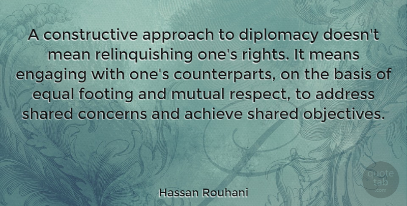 Hassan Rouhani Quote About Address, Approach, Basis, Concerns, Diplomacy: A Constructive Approach To Diplomacy...