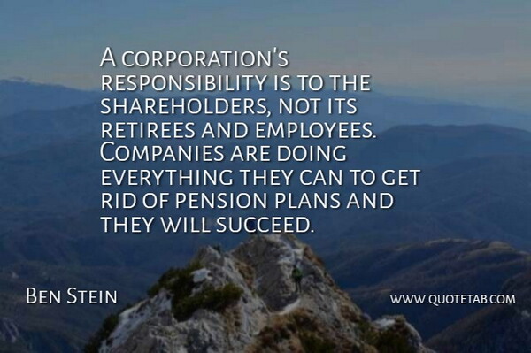 Ben Stein Quote About Responsibility, Pension Plans, Corporations: A Corporations Responsibility Is To...