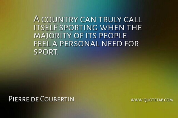 Pierre de Coubertin Quote About Sports, Country, People: A Country Can Truly Call...