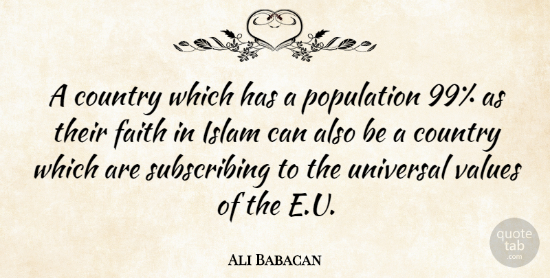 Ali Babacan Quote About Country, Faith, Population, Universal: A Country Which Has A...