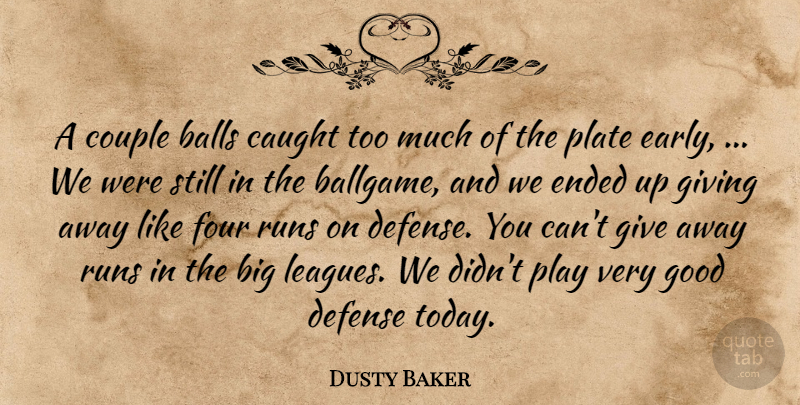 Dusty Baker Quote About Balls, Caught, Couple, Defense, Ended: A Couple Balls Caught Too...