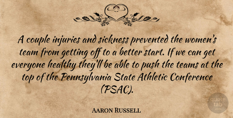 Aaron Russell Quote About Athletic, Conference, Couple, Healthy, Injuries: A Couple Injuries And Sickness...