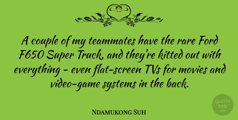 Ndamukong Suh Quote About Couple, Ford, Movies, Rare, Super: A Couple Of My Teammates...