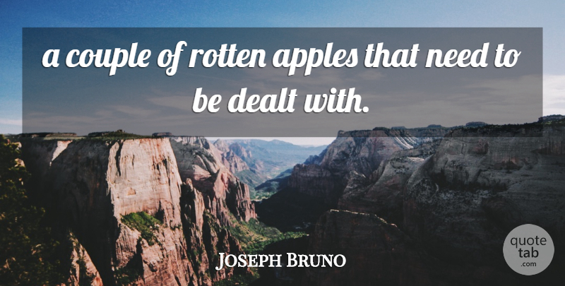 Joseph Bruno Quote About Apples, Couple, Dealt, Rotten: A Couple Of Rotten Apples...