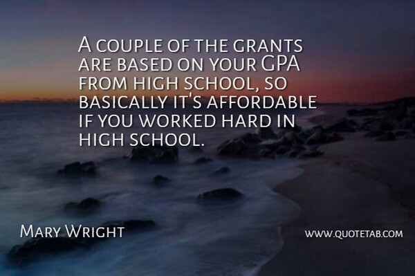Mary Wright Quote About Affordable, Based, Basically, Couple, Grants: A Couple Of The Grants...