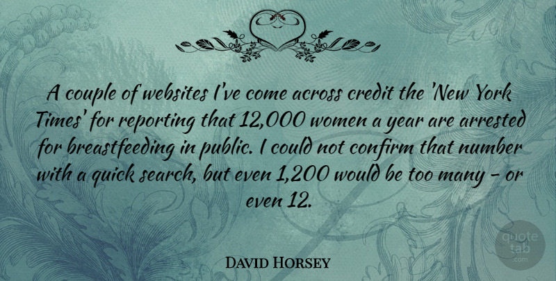 David Horsey Quote About Across, Arrested, Confirm, Couple, Number: A Couple Of Websites Ive...