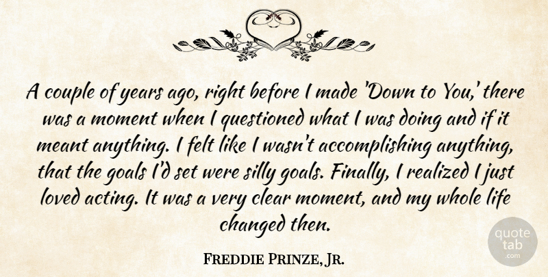 Freddie Prinze, Jr. Quote About Changed, Clear, Couple, Felt, Life: A Couple Of Years Ago...