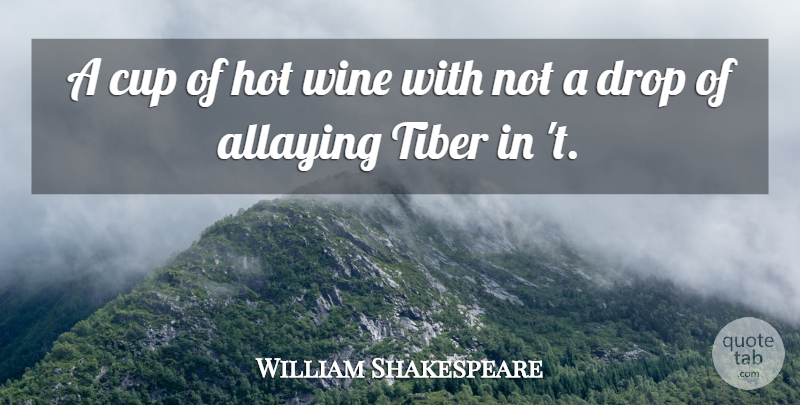 William Shakespeare Quote About Wine, Cups, Hot: A Cup Of Hot Wine...