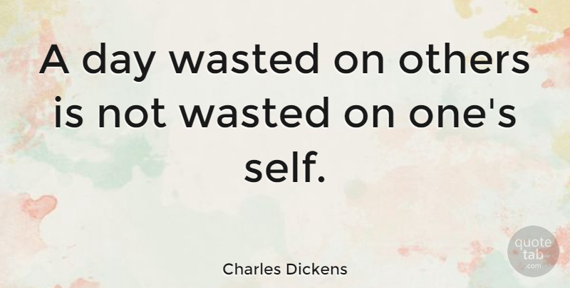 Charles Dickens Quote About Love, Funny, Family: A Day Wasted On Others...
