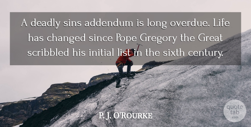 P. J. O'Rourke Quote About Changed, Deadly, Great, Initial, Life: A Deadly Sins Addendum Is...