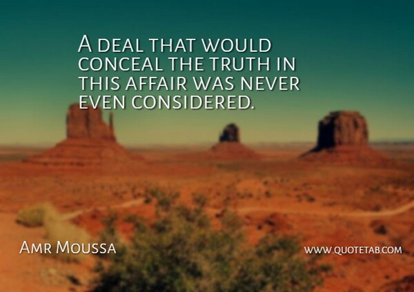 Amr Moussa Quote About Affair, Conceal, Deal, Truth: A Deal That Would Conceal...