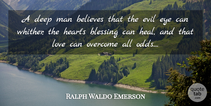 Ralph Waldo Emerson Quote About Believe, Love You, Heart: A Deep Man Believes That...