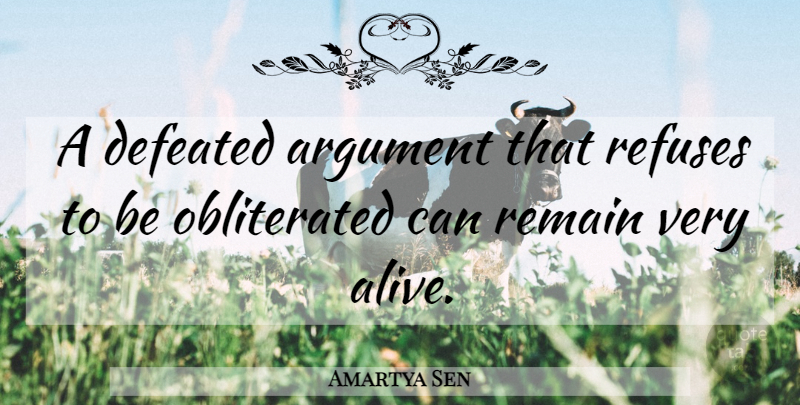 Amartya Sen Quote About Alive, Argument, Defeated: A Defeated Argument That Refuses...