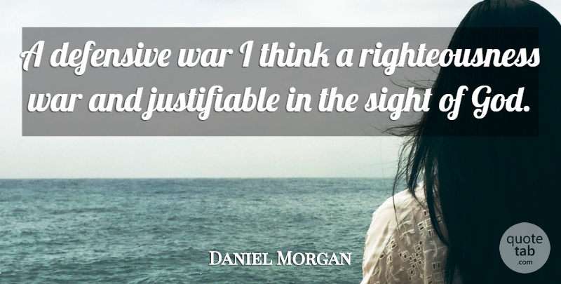 Daniel Morgan Quote About Defensive, Sight, War: A Defensive War I Think...