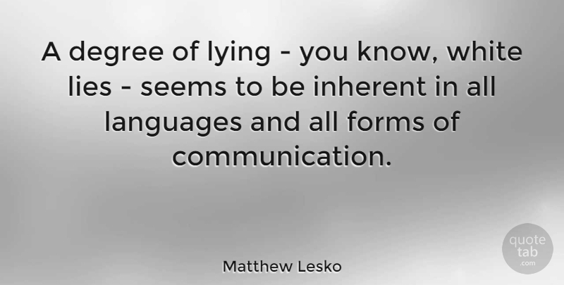 Matthew Lesko Quote About Lying, Communication, White: A Degree Of Lying You...