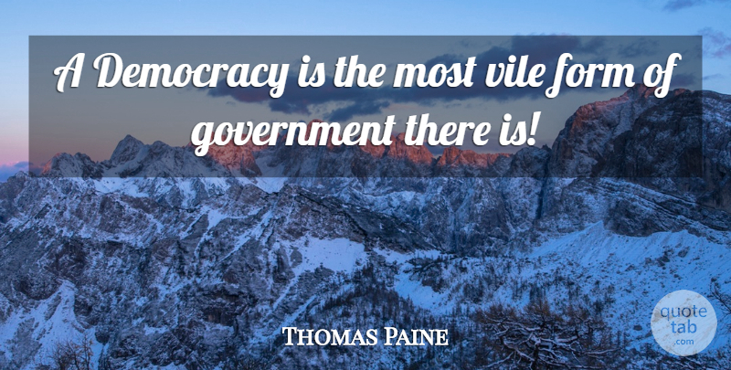 Thomas Paine Quote About Government, Democracy, Form: A Democracy Is The Most...