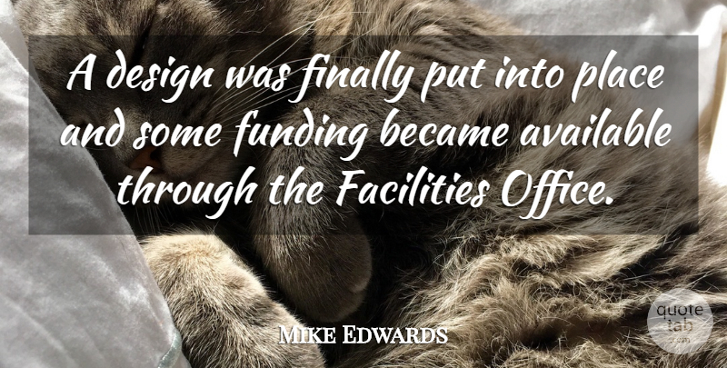 Mike Edwards Quote About Available, Became, Design, Facilities, Finally: A Design Was Finally Put...