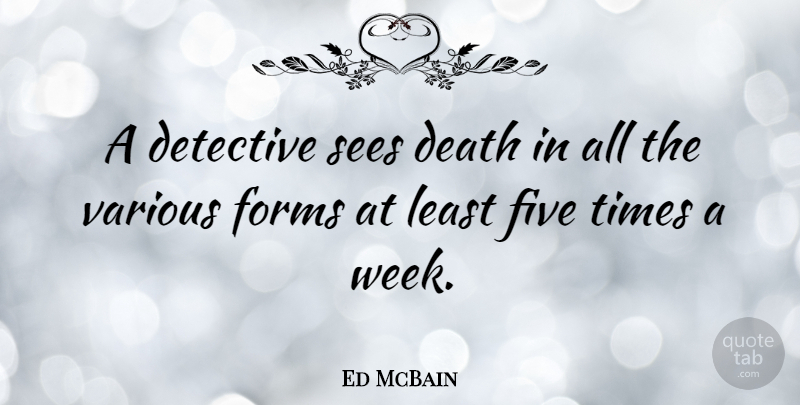 Ed McBain Quote About Detectives, Week, Form: A Detective Sees Death In...