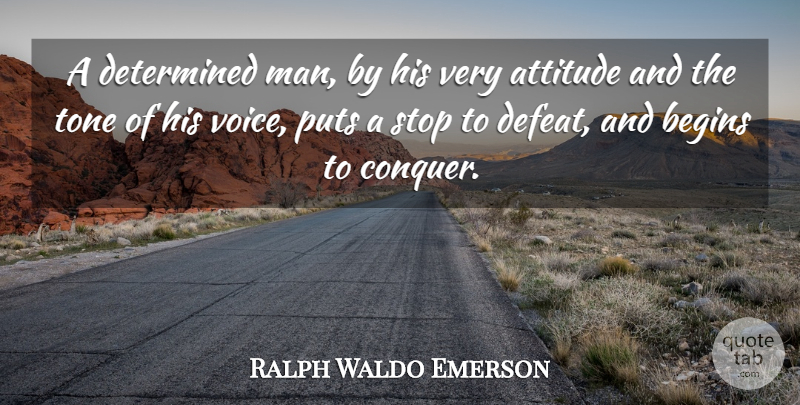 Ralph Waldo Emerson Quote About Attitude, Men, Voice: A Determined Man By His...