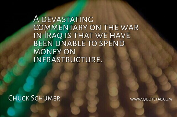 Charles Schumer Quote About War, Iraq, Infrastructure: A Devastating Commentary On The...