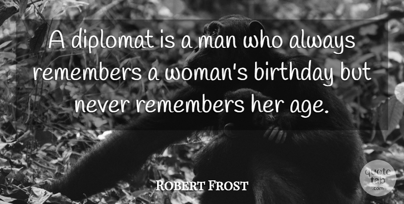 Robert Frost Quote About Funny, Happy Birthday, Growing Up: A Diplomat Is A Man...