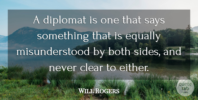 Will Rogers Quote About Both, Clear, Diplomat, Equally, Says: A Diplomat Is One That...