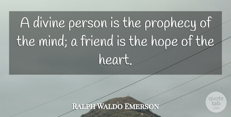 Ralph Waldo Emerson Quote About Friendship, Hope, Heart: A Divine Person Is The...